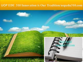 UOP EDU 310 Innovation is Our Tradition/uopedu310.com