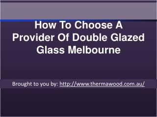 How To Choose A Provider Of Double Glazed Glass Melbourne