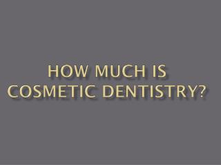How Much is Cosmetic Dentistry?