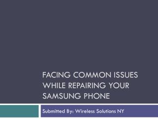 Facing Common Issues While Repairing Your Samsung Phone