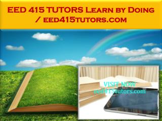 EED 415 TUTORS Learn by Doing / eed415tutors.com