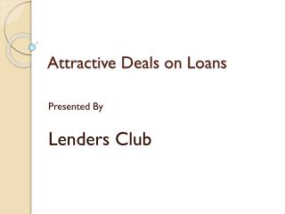 Attractive Deals on Loans