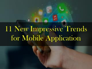 11 New Impressive Trends for Mobile Application