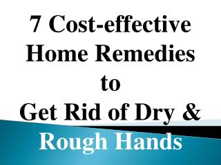 Advanced Dermatology Reviews - 7 Cost-effective Home Remedies to Get Rid Of Dry and Rough Hands