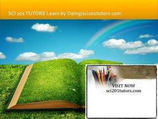 SCI 201 TUTORS Learn by Doing/sci201tutors.com