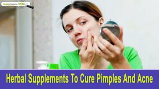 Herbal Supplements To Cure Pimples And Acne In A Cost-Effective Manner