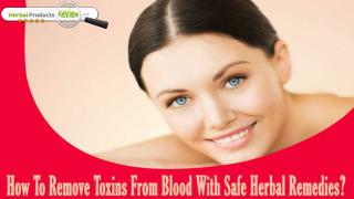 How To Remove Toxins From Blood With Safe Herbal Remedies?