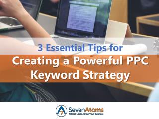 3 Essential Tips for Creating a Powerful PPC Keyword Strategy