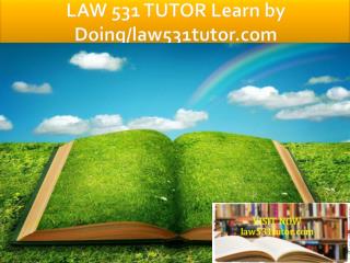 LAW 531 TUTOR Learn by Doing/law531tutor.com