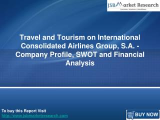 Travel and Tourism on International Consolidated Airlines Group, S.A. - Company Profile, SWOT and Financial Analysis