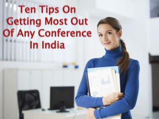 Ten Tips On Getting Most Out Of Any Conference In India