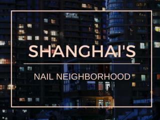 Shanghai’s nail neighborhood