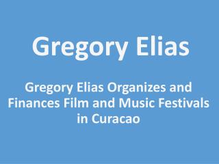 Gregory Elias Organizes and Finances Film and Music Festivals in Curacao