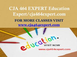 CJA 464 EXPERT Education Expert/cja464expert.com