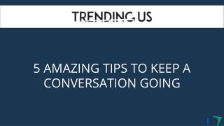 5 AMAZING TIPS TO KEEP A CONVERSATION GOING