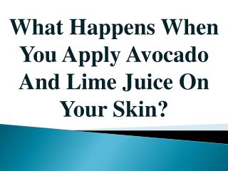 What Happens When You Apply Avocado And Lime Juice On Your Skin?