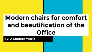 Modern chairs for comfort and beautification of the Office