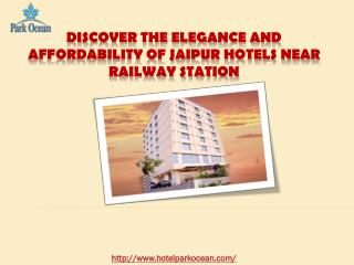 Discover the Elegance and Affordability of Jaipur Hotels near Railway Station