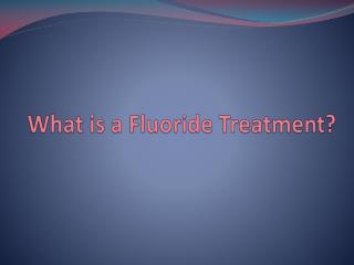 What is a Fluoride Treatment?