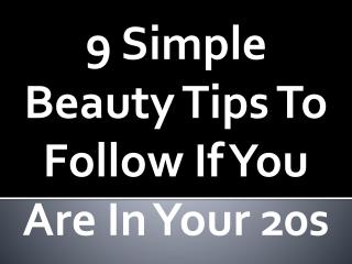 Advanced Dermatology Reviews - 9 Simple Beauty Tips In Your 20s