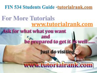 FIN 534 Course Success Begins / tutorialrank.com