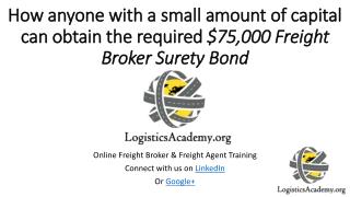 How anyone with a small amount of capital can obtain the required $75,000 Freight Broker Surety Bond