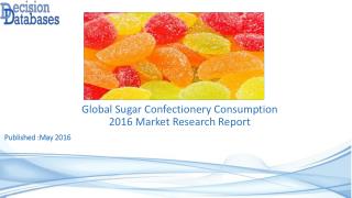 Worldwide Sugar Confectionery Consumption Industry Analysis and Revenue Forecast 2016