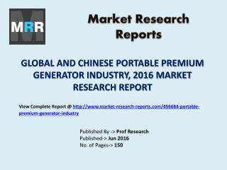 Global and Chinese Portable Premium Generator Industry 2016 - 2021 Market Research Report