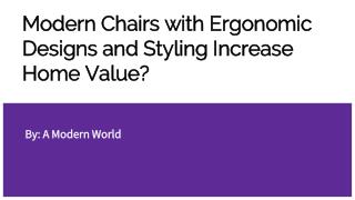 Modern Chairs with Ergonomic Designs and Styling Increase Home Value?