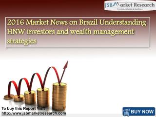 2016 Market News on Brazil Understanding HNW investors and wealth management strategies