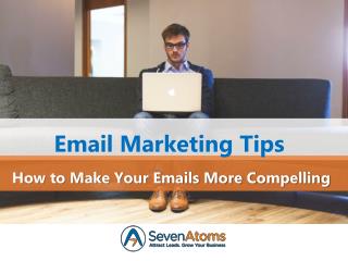 Email Marketing Tips: How to Make Your Emails More Compelling