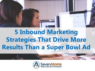 5 Inbound Marketing Strategies That Drive More Results Than a Super Bowl Ad