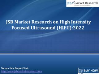 JSB Market Research on High Intensity Focused Ultrasound (HIFU):2022