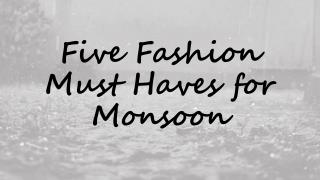Five Fashion Must Haves for Monsoon