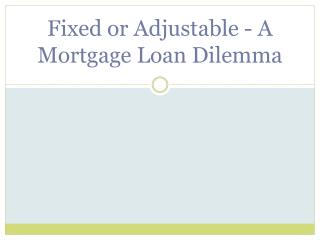 Fixed Or Adjustable - A Mortgage Loan Dilemma