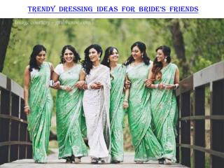 Trendy dressing ideas for bride’s friends