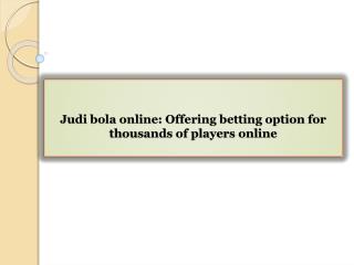 Judi bola online Offering betting option for thousands of players online