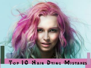 Top 10 Hair Dying Mistakes
