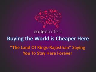 “The Land Of Kings-Rajasthan” Saying You To Stay Here Forever