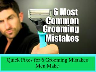 Quick Fixes for 6 Grooming Mistakes Men Make