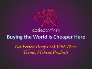 Get Perfect Party Look With These Trendy Makeup Products