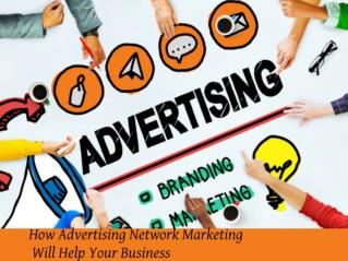 How Advertising Network Marketing Will Help Your Business
