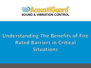 Understanding the Benefits of Fire Rated Barriers in Critical Situations