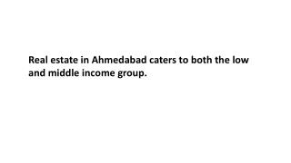 Real estate in Ahmedabad caters to both the low and middle income group.