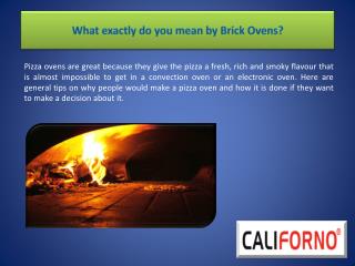 What exactly do you mean by Brick Ovens?