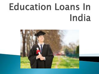 Education Loans India : Educational Loans is Designed to Meet Educational Expenses