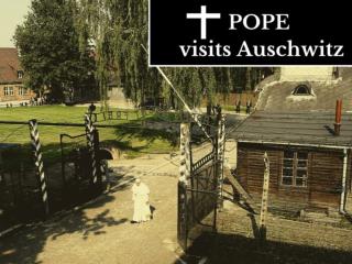 Pope visits Auschwitz
