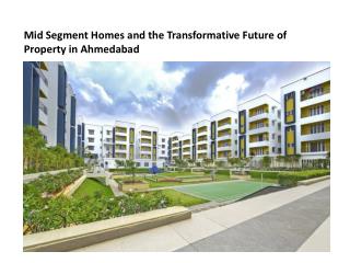 Mid Segment Homes and the Transformative future of Property in Ahmedabad