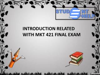 MKT 421 Final Exam Answers | MKT 421 Final Exam | Studentehelp.com