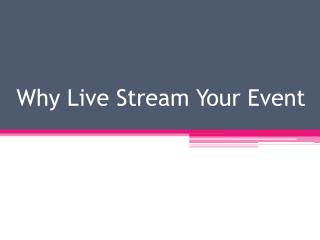 Why Live Stream Your Event